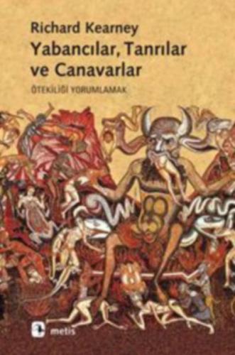 Yabancılar, Tanrılar ve Canavarlar - Richard Kearney - Metis Yayınları