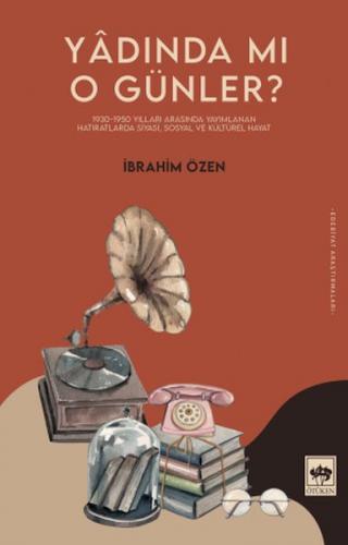 Yâdında Mı O Günler? - İbrahim Özen - Ötüken Neşriyat