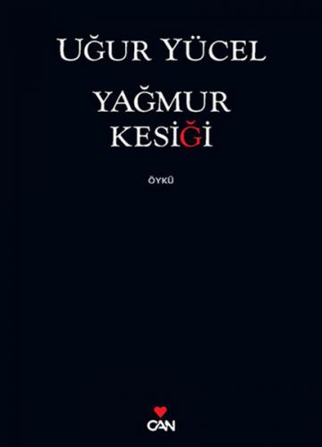 Yağmur Kesiği - Uğur Yücel - Can Yayınları