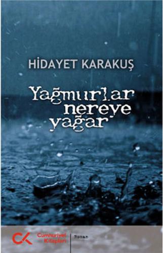 Yağmurlar Nereye Yağar - Hidayet Karakuş - Cumhuriyet Kitapları