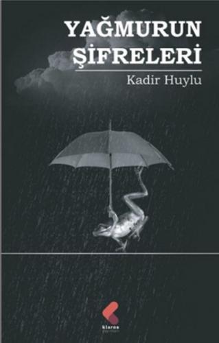 Yağmurun Şifreleri - Kadir Huylu - Klaros Yayınları