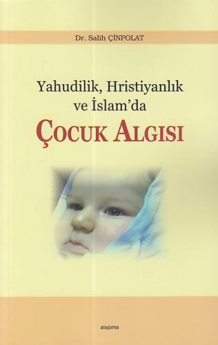 Yahudilik, Hristiyanlık ve İslam'da Çocuk Algısı - Salih Çinpolat - Ar