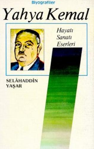 Yahya Kemal Hayatı / Sanatı / Eserleri - Selahaddin Yaşar - Nesil Yayı