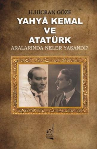 Yahya Kemal ve Atatürk - H. Hicran Göze - Boğaziçi Yayınları