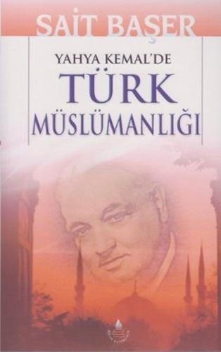 Yahya Kemal'de Türk Müslümanlığı - Sait Başer - İrfan Yayıncılık