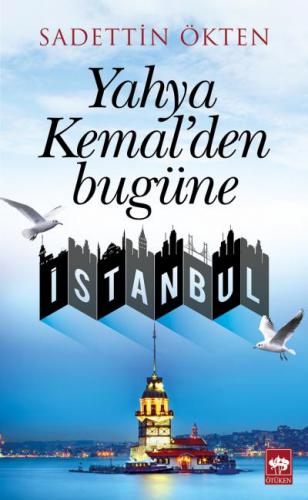 Yahya Kemal'den Bugüne İstanbul - Saadettin Ökten - Ötüken Neşriyat