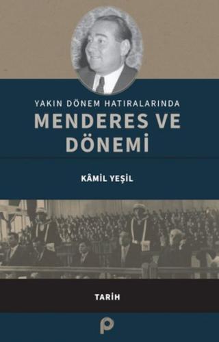 Yakın Dönem Hatıralarında Menderes ve Dönemi - Kamil Yeşil - Pınar Yay