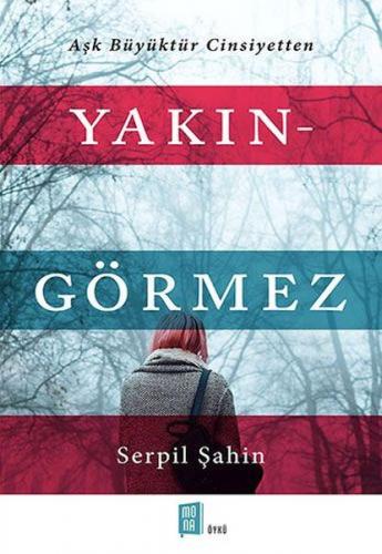 Yakın - Görmez - Serpil Şahin - Mona Kitap