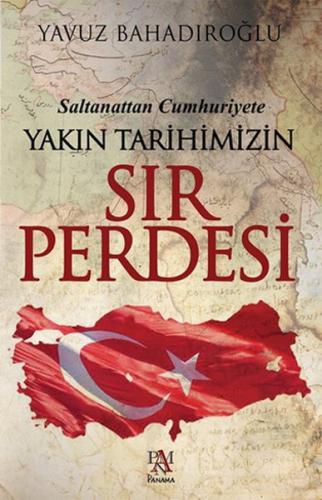 Saltanattan Cumhuriyet Yakın Tarihimizin Sır Perdesi - Yavuz Bahadıroğ