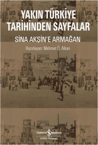 Yakın Türkiye Tarihinden Sayfalar - Sina Akşin'e Armağan - Mehmet Ö. A