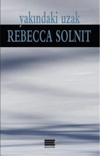 Yakındaki Uzak - Rebecca Solnit - Encore Yayınları