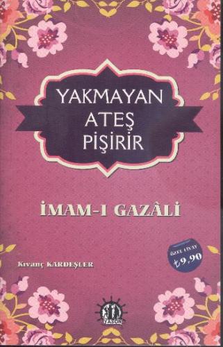 Yakmayan Ateş Pişirir - İmam-ı Gazali - Yason Yayıncılık