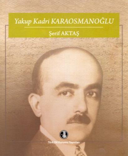 Yakup Kadri Karaosmanoğlu - Şerif Aktaş - Türk Dil Kurumu Yayınları