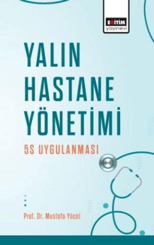 Yalın Hastane Yönetimi: 5s Uygulanması - Mustafa Yücel - Eğitim Yayıne