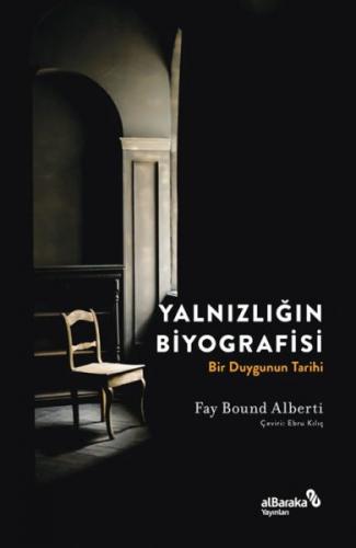 Yalnızlığın Biyografisi - Fay Bound Alberti - Albaraka Yayınları