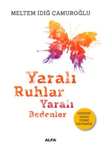 Yaralı Ruhlar Yaralı Bedenler - Meltem İdiğ Çamuroğlu - Alfa Yayınları