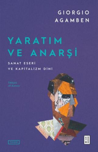 Yaratım ve Anarşi - Giorgio Agamben - Ketebe Yayınları