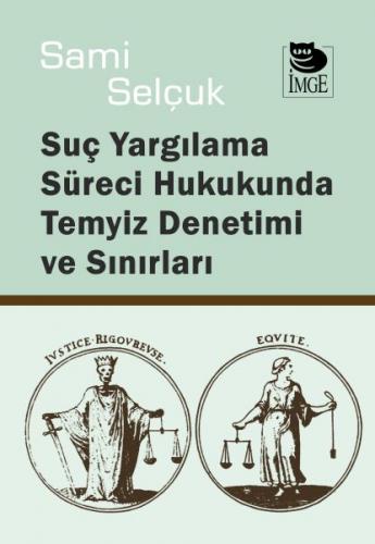 Yargılama Süreci Hukukunda Temyiz Denetimi ve Sınırları - Sami Selçuk 