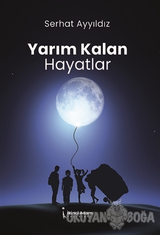 Yarım Kalan Hayatlar - Serhat Ayyıldız - İkinci Adam Yayınları