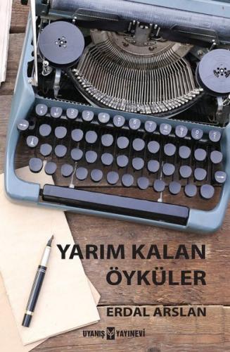 Yarım Kalan Öyküler - Erdal Arslan - Uyanış Yayınevi