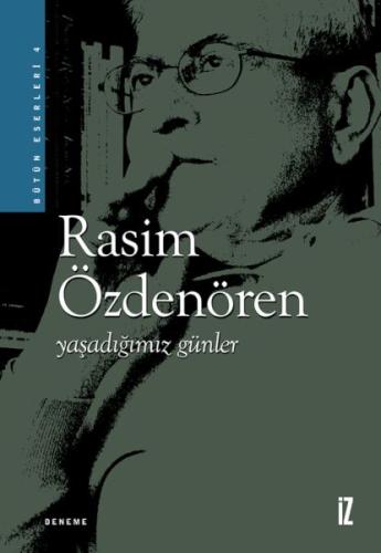 Yaşadığımız Günler - Rasim Özdenören - İz Yayıncılık