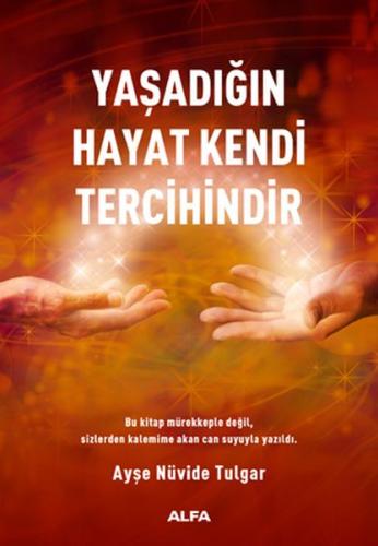 Yaşadığın Hayat Kendi Tercihindir - Ayşe Nüvide Tulgar - Alfa Yayınlar