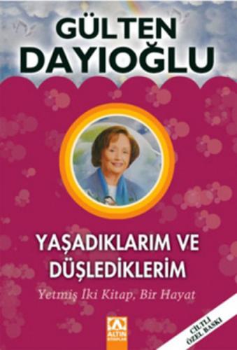 Yaşadıklarım ve Düşlediklerim (Ciltli) - Gülten Dayıoğlu - Altın Kitap