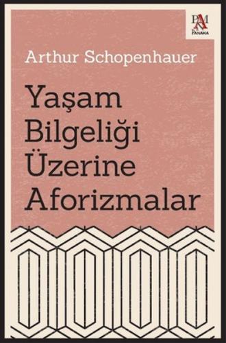 Yaşam Bilgeliği Üzerine Aforizmalar - Arthur Schopenhauer - Panama Yay