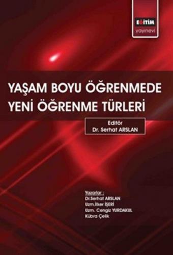 Yaşam Boyu Öğrenmede Yeni Öğrenme Türleri - Serhat Arslan - Eğitim Yay