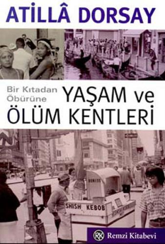 Bir Kıtadan Öbürüne Yaşam ve Ölüm Kentleri - Atilla Dorsay - Remzi Kit