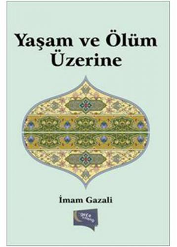 Yaşam ve Ölüm Üzerine - İmam-ı Gazali - Gece Kitaplığı