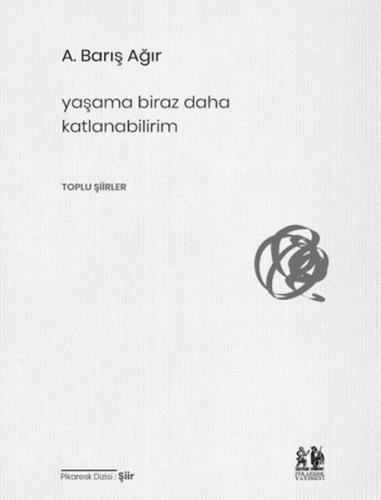 Yaşama Biraz Daha Katlanabilirim - A. Barış Ağır - Pikaresk Yayınevi