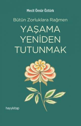 Yaşama Yeniden Tutunmak - Mecit Ömür Öztürk - Hayy Kitap