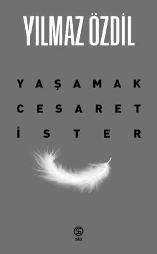 Yaşamak Cesaret İster - Yılmaz Özdil - Sia Kitap