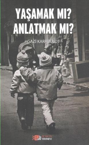 Yaşamak Mı Anlatmak Mı? - Gazi Karabulut - Berikan Yayınları