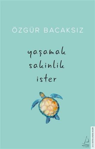 Yaşamak Sakinlik İster - Özgür Bacaksız - Destek Yayınları