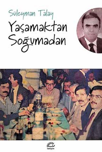 Yaşamaktan Soğumadan - Süleyman Talay - İletişim Yayınevi