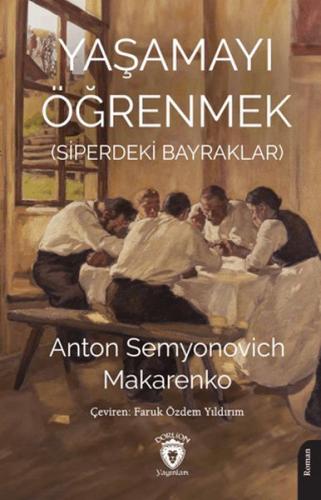 Yaşamayı Öğrenmek (Siperdeki Bayraklar) - Anton Semyonovich Makarenko 