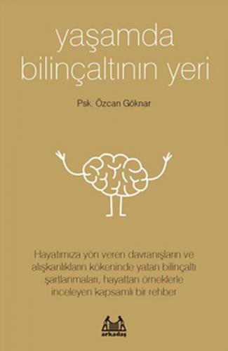 Yaşamda Bilinçaltının Yeri - Özcan Göknar - Arkadaş Yayınları