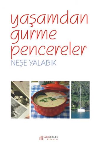 Yaşamdan Gurme Pencereler - Neşe Yalabık - Akıl Çelen Kitaplar