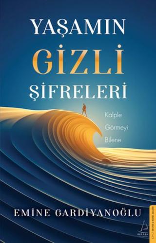 Yaşamın Gizli Şifreleri - Emine Gardiyanoğlu - Destek Yayınları