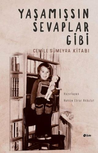 Yaşamışsın Sevaplar Gibi - Cemile Sümeyra Kitabı - Kolektif - Şule Yay