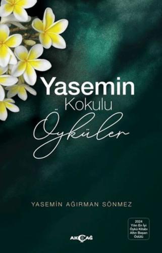 Yasemin Kokulu Öyküler - Yasemin Ağırman Sönmez - Akçağ Yayınları