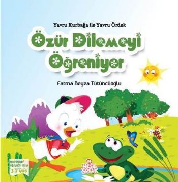 Yavru Kurbağa ile Yavru Ördek Özür Dilemeyi Öğreniyor - Fatma Beyza Tü