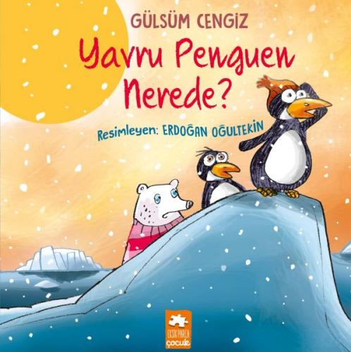 Yavru Penguen Nerede? - Gülsüm Cengiz - Eksik Parça Yayınları