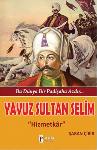 Bu Dünya Bir Padişaha Azdır : Yavuz Sultan Selim - Şaban Çibir - Parol