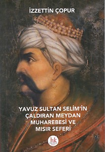 Yavuz Sultan Selim'in Çaldıran Meydan Muharebesi ve Mısır Seferi - İzz