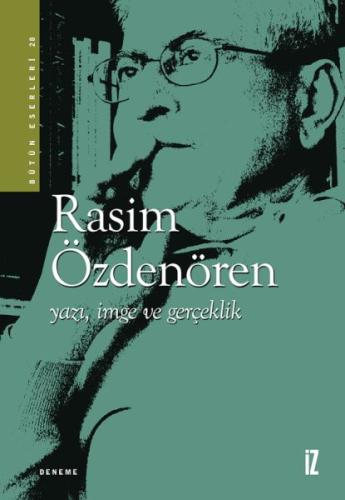 Yazı, İmge ve Gerçeklik - Rasim Özdenören - İz Yayıncılık