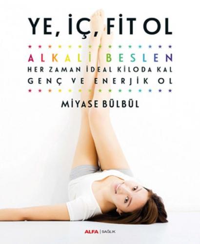 Ye, İç, Fit Ol - Miyase Bülbül - Alfa Yayınları