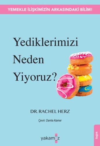 Yediklerimizi Neden Yiyoruz? - Rachel Herz - Yakamoz Yayınları